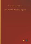 The Wonder-Working Magician di Pedro Calderon De La Barca edito da Outlook Verlag