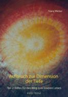 Aufbruch zur Dimension der Tiefe di Franz Weber edito da Books on Demand