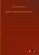 Books Condemned to Be Burnt di James Anson Farrer edito da Outlook Verlag