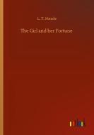 The Girl and her Fortune di L. T. Meade edito da Outlook Verlag