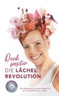 Denk positiv - Die Lächel Revolution di Diana Kipke edito da Books on Demand