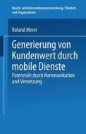 Generierung von Kundenwert durch mobile Dienste di Roland Meier edito da Deutscher Universitätsverlag