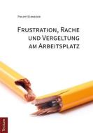 Frustration, Rache und Vergeltung am Arbeitsplatz di Philipp Schneider edito da Tectum Verlag