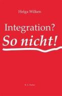 Integration? - So nicht! di Helga Wilken edito da R.G.Fischer Verlag GmbH