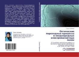 Opticheskie Perekhodnye Protsessy V Neodnorodnykh Elektromagnitnykh Polyakh di Garnaeva Guzel' edito da Lap Lambert Academic Publishing