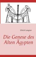 Die Genese Des Pharaonischen Agypten di Ulrich Langner edito da Books On Demand