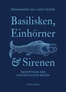 Basilisken, Einhörner und Sirenen di Brunamaria Dal Lago Veneri edito da Folio Verlagsges. Mbh