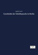 Geschichte der Schriftsprache in Berlin di Agathe Lasch edito da Verlag der Wissenschaften