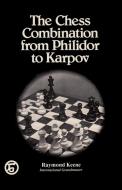 The Chess Combination from Philidor to Karpov di Raymond Keene edito da Ishi Press
