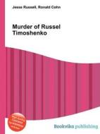 Murder Of Russel Timoshenko di Jesse Russell, Ronald Cohn edito da Book On Demand Ltd.