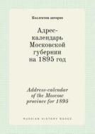 Address-calendar Of The Moscow Province For 1895 di Kollektiv Avtorov edito da Book On Demand Ltd.