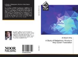 A Study of Metaphoric Words in Holy Quran Translation di Ali Albashir Alhaj edito da Noor Publishing