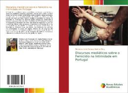 Discursos mediáticos sobre o Femicídio na Intimidade em Portugal di Dircelena Lúcia Cardoso Martins Dircy edito da Novas Edições Acadêmicas