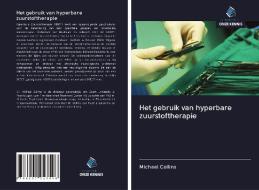 Het gebruik van hyperbare zuurstoftherapie di Michael Collins edito da Uitgeverij Onze Kennis