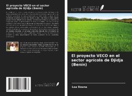 El proyecto VECO en el sector agrícola de Djidja (Benín) di Léa Douna edito da Ediciones Nuestro Conocimiento
