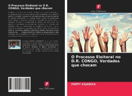 O Processo Eleitoral no D.R. CONGO, Verdades que chocam di Pappy Kajabika edito da Edições Nosso Conhecimento