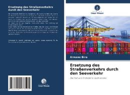 Ersetzung des Straßenverkehrs durch den Seeverkehr di Aimane Bira edito da Verlag Unser Wissen