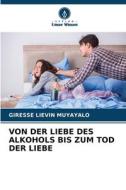 VON DER LIEBE DES ALKOHOLS BIS ZUM TOD DER LIEBE di Giresse Liévin Muyayalo edito da Verlag Unser Wissen