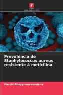 Prevalência de Staphylococcus aureus resistente à meticilina di Harshi Abeygoonawardena edito da Edições Nosso Conhecimento