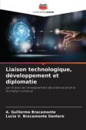 Liaison technologique, développement et diplomatie di A. Guillermo Bracamonte, Lucia V. Bracamonte Gontero edito da Editions Notre Savoir