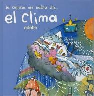 La Ciencia Nos Habla de... el Clima = The Science Speak of The... Weather di Nuria Roca edito da EDBE