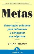 Metas : estrategias prácticas para determinar y conquistar sus objetivos di Brian Tracy edito da Empresa Activa