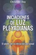 Iniciaciones de Luz Pleyadianas: El Poder de la Vibracion Personal = Pleiadian Light Initiations di Christine Day edito da Obelisco