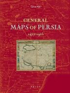 General Maps of Persia 1477 - 1925 di C. Alai, Cyrus Alai edito da Brill Academic Publishers
