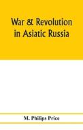 War & revolution in Asiatic Russia di M. Philips Price edito da Alpha Editions