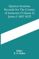 Quarter Sessions Records For The County Of Somerset (Volume I) James I. 1607-1625 edito da Alpha Editions