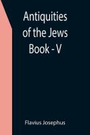 Antiquities of the Jews ; Book - V di Flavius Josephus edito da Alpha Editions