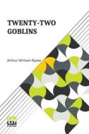 Twenty-Two Goblins di Arthur William Ryder edito da Lector House
