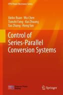 Control of Series-Parallel Conversion Systems di Xinbo Ruan, Wu Chen, Tianzhi Fang, Kai Zhuang, Tao Zhang, Hong Yan edito da Springer-Verlag GmbH