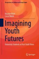 Imagining Youth Futures di Rosalyn Black, Lucas Walsh edito da Springer Singapore
