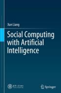 Social Computing with Artificial Intelligence di Xun Liang edito da SPRINGER NATURE