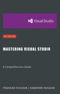 Mastering Visual Studio di Kameron Hussain, Frahaan Hussain edito da Sonar Publishing