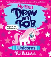 My First Draw With Rob: Unicorns di Rob Biddulph edito da HarperCollins Publishers