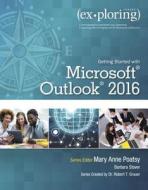 Exploring Getting Started With Microsoft Outlook 2016 di Mary Anne Poatsy, Robert Grauer, Barbara S. Stover edito da Pearson Education (us)