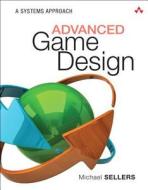 Advanced Game Design di Michael Sellers edito da Addison Wesley
