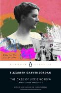 The Case of Lizzie Borden and Other Writings di Elizabeth Garver Jordan edito da PENGUIN GROUP