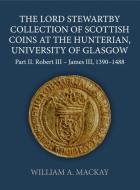 The Lord Stewartby Collection Of Scottish Coins At The Hunterian, University Of Glasgow di MacKay edito da OUP