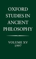 Oxford Studies in Ancient Philosophy: Volume XV: 1997 di Taylor C. C. W. edito da OXFORD UNIV PR