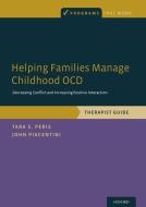 Helping Families Manage Childhood Ocd: Decreasing Conflict and Increasing Positive Interaction, Therapist Guide di Tara S. Peris, John Piacentini edito da OXFORD UNIV PR