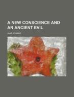 A New Conscience And An Ancient Evil (1912) di Jane Addams edito da General Books Llc