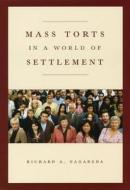Mass Torts In A World Of Settlement di Richard A. Nagareda edito da The University Of Chicago Press
