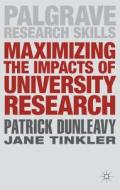 Maximizing the Impacts of Academic Research di Patrick Dunleavy, Jane Tinkler edito da RED GLOBE PR