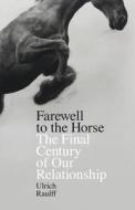 Farewell To The Horse di Ulrich Raulff edito da Penguin Books Ltd
