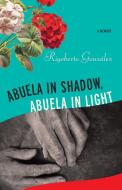 Abuela in Shadow, Abuela in Light di Rigoberto González edito da UNIV OF WISCONSIN PR