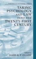 Taking Psychology and Law into the Twenty-First Century di James R. P. (Thomas Embling Hospital Ogloff edito da Springer Science+Business Media