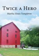 Twice a Hero di Martha Hines Templeton edito da ELM HILL BOOKS